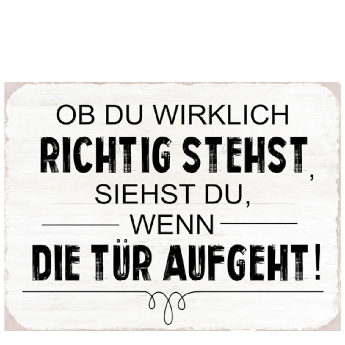 Metall Schild mit Spruch: OB DU WIRKLICH RICHTIG STEHST ..., 35x26cm, Gerrys Garden