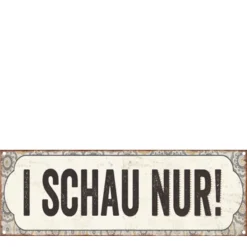 Metall Schild mit Spruch: I SCHAU NUR!, 20x7cm, Hänger, Gerrys Garden